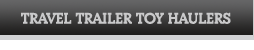 Travel Trailer Toy Haulers